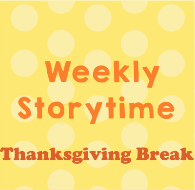 Weekly Storytime Thanksgiving Break
